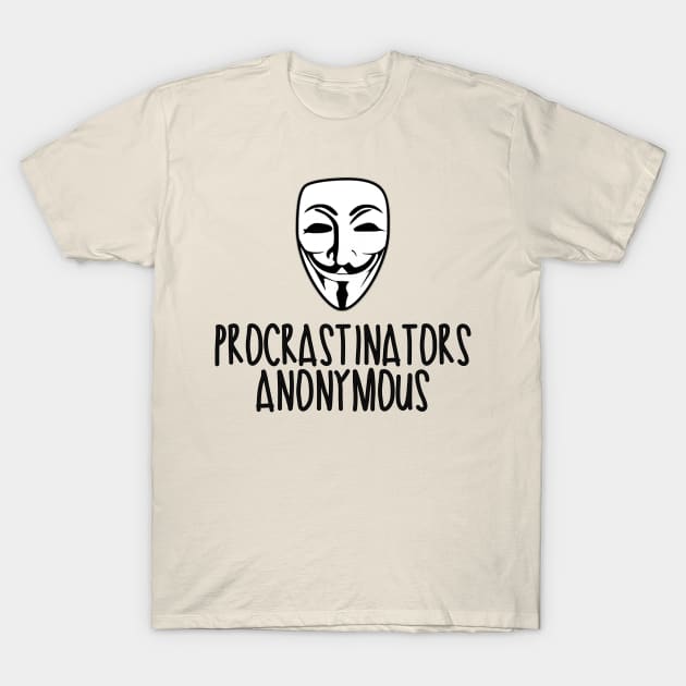 Procrastinators Anonymous T-Shirt by Avy_C